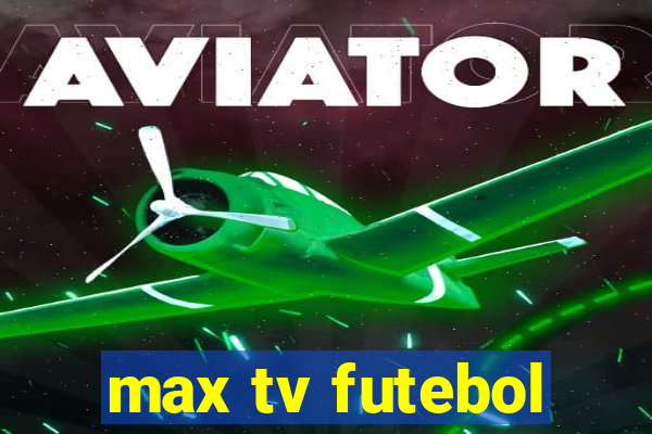 max tv futebol